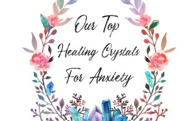 Our Top 7 Healing Crystals for Anxiety
